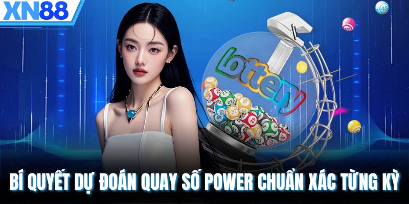 Bí quyết dự đoán quay số Power chuẩn xác từng kỳ