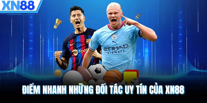 Điểm nhanh những đối tác uy tín của XN88