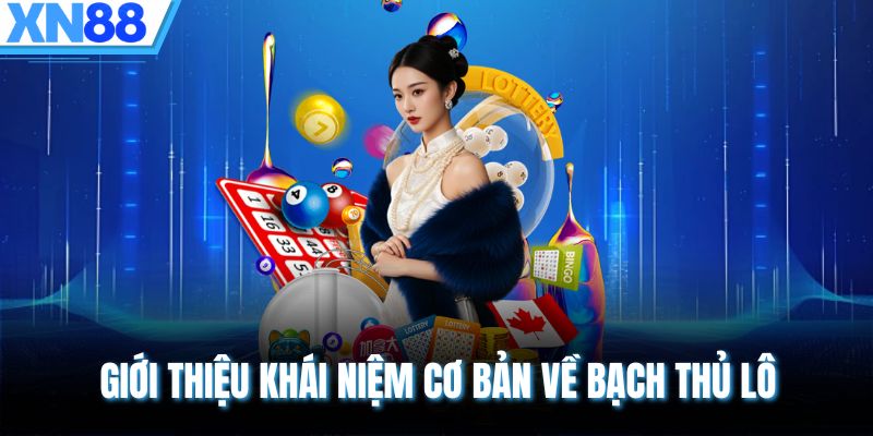 Giới thiệu khái niệm cơ bản về bạch thủ lô