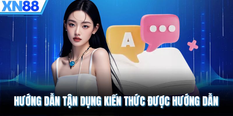 Hướng dẫn tận dụng kiến thức được hướng dẫn