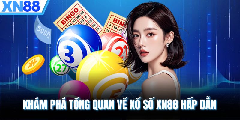 Khám phá tổng quan về xổ số XN88 hấp dẫn
