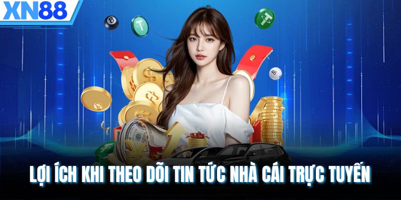 Lợi ích khi theo dõi tin tức nhà cái trực tuyến