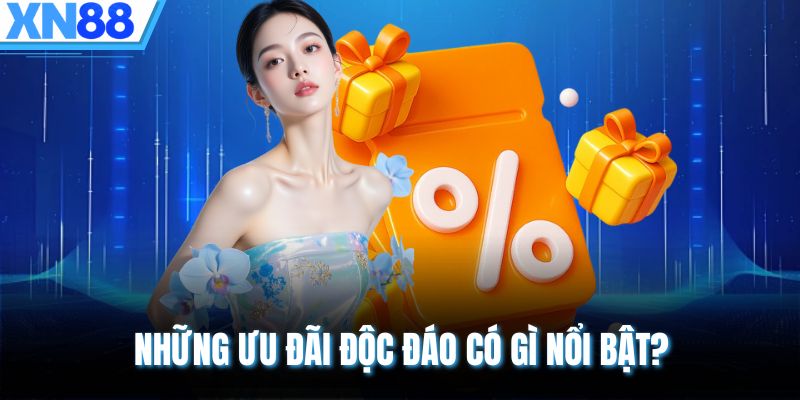 Những ưu đãi độc đáo có gì nổi bật?
