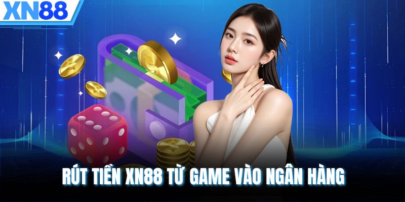 Rút tiền XN88 từ game vào ngân hàng