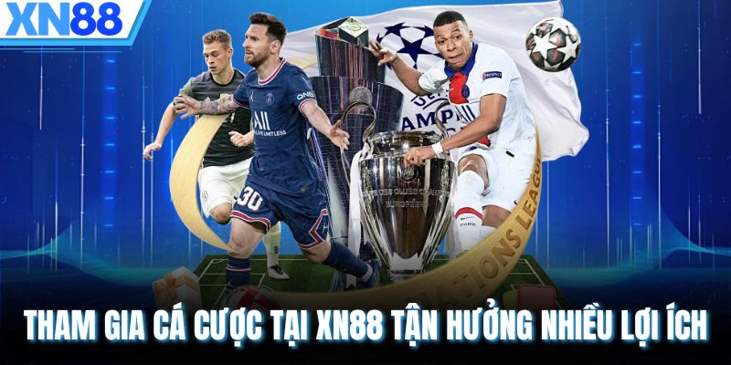 Tham gia cá cược tại XN88 tận hưởng nhiều lợi ích