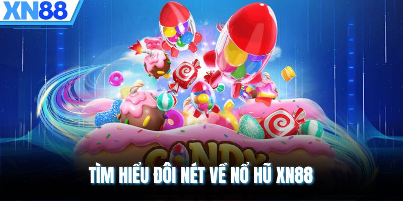 Tìm hiểu đôi nét về nổ hũ XN88