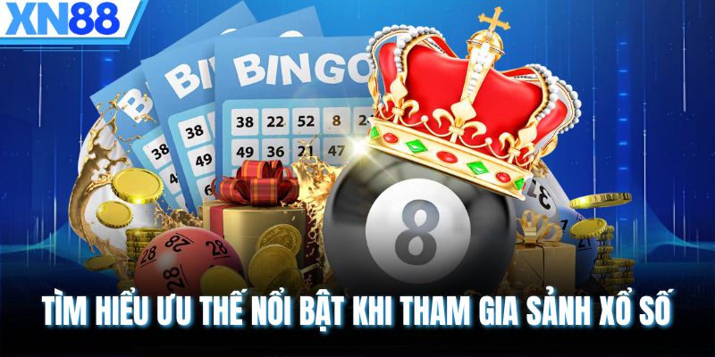 Tìm hiểu ưu thế nổi bật khi tham gia sảnh xổ số