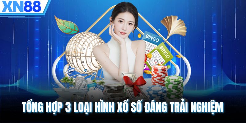 Tổng hợp 3 loại hình xổ số đáng trải nghiệm