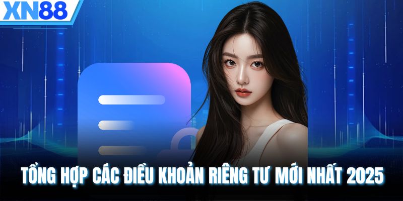 Tổng hợp các điều khoản riêng tư mới nhất 2025