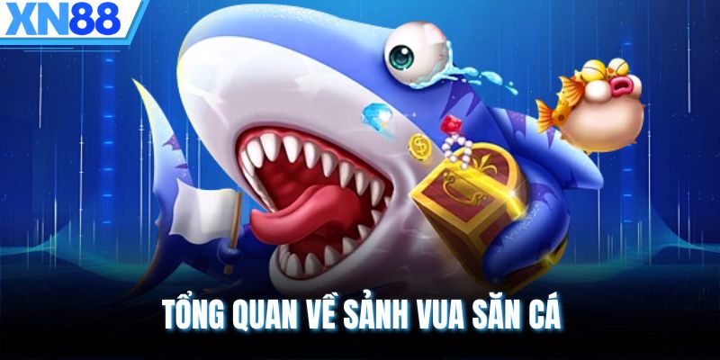 Tổng quan về sảnh vua săn cá