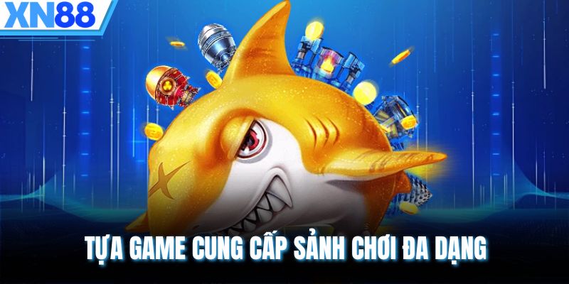 Tựa game cung cấp sảnh chơi đa dạng